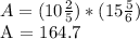 A = (10  \frac{2}{5} ) * (15 \frac{5}{6})&#10;&#10;A = 164.7
