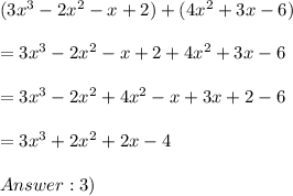 (3x^3-2x^2-x+2)+(4x^2+3x-6)\\\\=3x^3-2x^2-x+2+4x^2+3x-6\\\\=3x^3-2x^2+4x^2-x+3x+2-6\\\\=3x^3+2x^2+2x-4\\\\3)
