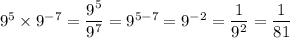 9^5\times9^{-7} = \dfrac{9^5}{9^{7}} = 9^{5-7} = 9^{-2} = \dfrac{1}{9^2} = \dfrac{1}{81}