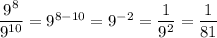 \dfrac{9^{8}}{9^{10}} = 9^{8-10} = 9^{-2}=\dfrac{1}{9^{2}} = \dfrac{1}{81}