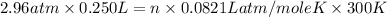 2.96atm\times 0.250L=n\times 0.0821Latm/moleK\times 300K