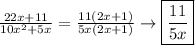 \frac{22x+11}{10x^2+5x}=\frac{11(2x+1)}{5x(2x+1)}\to\boxed{\frac{11}{5x}}