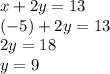 x+2y=13&#10;\\(-5)+2y=13&#10;\\2y=18&#10;\\y=9