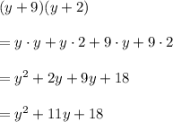 (y+9)(y+2)\\\\=y\cdot y+y\cdot2+9\cdot y+9\cdot2\\\\=y^2+2y+9y+18\\\\=y^2+11y+18