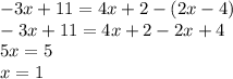 -3x+11=4x+2-(2x-4)\\\&#10;-3x+11=4x+2-2x+4\\&#10;5x=5\\&#10;x=1