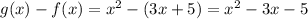 g(x)-f(x)=x^2-(3x+5)=x^2-3x-5