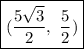 \boxed{(\frac{5\sqrt{3}}2,\ \frac{5}2)}