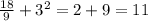 \frac{18}{9} +3^{2}=2+9=11