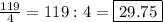 \frac{119}{4}=119:4= \boxed{29.75}