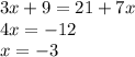 3x+9 = 21+7x\\&#10;4x=-12\\&#10;x=-3