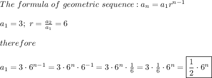 The\ formula\ of\ geometric\ sequence:a_n=a_1r^{n-1}\\\\a_1=3;\ r=\frac{a_2}{a_1}=6\\\\therefore\\\\a_1=3\cdot6^{n-1}=3\cdot6^n\cdot6^{-1}=3\cdot6^n\cdot\frac{1}{6}=3\cdot\frac{1}{6}\cdot6^n=\boxed{\frac{1}{2}\cdot6^n}