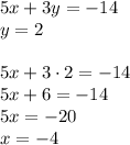 5x+3y=-14\\&#10;y=2\\\\&#10;5x+3\cdot2=-14\\&#10;5x+6=-14\\&#10;5x=-20\\&#10;x=-4