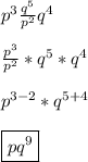 p^{3} \frac{q^{5}}{p^{2}}q^{4} \\  \\  \frac{p^{3}}{p^{2}}*q^{5}*q^{4} \\  \\ p^{3-2}*q^{5+4} \\  \\ \boxed{pq^{9}}