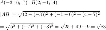 A(-3;\ 6;\ 7);\ B(2;-1;\ 4)\\\\|AB|=\sqrt{(2-(-3))^2+(-1-6)^2+(4-7)^2}\\\\=\sqrt{5^2+(-7)^2+(-3)^2}=\sqrt{25+49+9}=\sqrt{83}