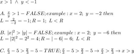 x  1\ \wedge\ y < -1\\\\A.\ \frac{x}{y}  1-FALSE;example:x=2;\ y=-2\ then\\L=\frac{2}{-2}=-1;R=1;\ L < R\\\\B.\ |x|^2  |y|-FALSE;example:x=2;\ y=-6\ then\\L=|2|^2=2^2=4;R=|-6|=6;\ L < R\\\\C.\ \frac{x}{3}-5  \frac{y}{3}-5-TRUE;\frac{x}{3}-5  \frac{y}{3}-5\to\frac{x}{3}  \frac{y}{3}\to x  y