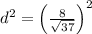 d^2=\left(\frac{8}{\sqrt{37}}\right)^2