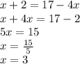 x+2=17-4x \\&#10;x+4x=17-2 \\&#10;5x=15 \\&#10;x=\frac{15}{5} \\&#10;x=3