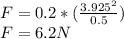 F = 0.2 * (\frac{3.925 ^ 2}{0.5})\\F = 6.2 N