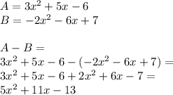 A=3x^2+5x-6 \\&#10;B=-2x^2-6x+7 \\ \\&#10;A-B= \\ 3x^2+5x-6-(-2x^2-6x+7)=\\&#10; 3x^2+5x-6+2x^2+6x-7= \\ 5x^2+11x-13