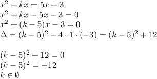 x^2+kx=5x+3\\&#10;x^2+kx-5x-3=0\\&#10;x^2+(k-5)x-3=0\\&#10;\Delta=(k-5)^2-4\cdot1\cdot(-3)=(k-5)^2+12\\\\&#10;(k-5)^2+12=0\\&#10;(k-5)^2=-12\\&#10;k\in \emptyset&#10;