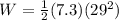 W = \frac{1}{2}(7.3)(29^2)