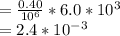 = \frac{0.40}{10^6} * 6.0 * 10^3\\= 2.4 * 10^{-3}