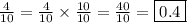\frac{4}{10} = \frac{4}{10} \times \frac{10}{10} = \frac{40}{10} = \boxed{0.4}