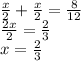 \frac{x}{2} + \frac{x}{2} = \frac{8}{12} \\\frac{2x}{2} = \frac{2}{3} \\x = \frac{2}{3}