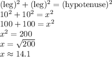(\hbox{leg})^2+(\hbox{leg})^2=(\hbox{hypotenuse})^2 \\&#10;10^2+10^2=x^2 \\&#10;100+100=x^2 \\&#10;x^2=200 \\&#10;x=\sqrt{200} \\&#10;x \approx 14.1