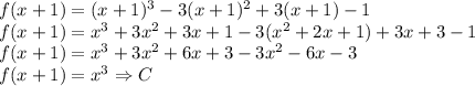 f(x+1)=(x+1)^3-3(x+1)^2+3(x+1)-1\\ f(x+1)=x^3+3x^2+3x+1-3(x^2+2x+1)+3x+3-1\\ f(x+1)=x^3+3x^2+6x+3-3x^2-6x-3\\ f(x+1)=x^3 \Rightarrow C
