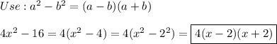 Use:a^2-b^2=(a-b)(a+b)\\\\4x^2-16=4(x^2-4)=4(x^2-2^2)=\boxed{4(x-2)(x+2)}