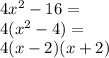 4x^2-16=\\&#10;4(x^2-4)=\\&#10;4(x-2)(x+2)