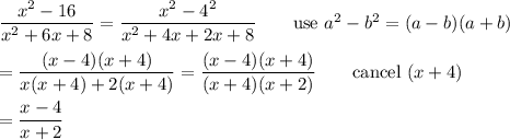 \dfrac{x^2-16}{x^2+6x+8}=\dfrac{x^2-4^2}{x^2+4x+2x+8}\qquad\text{use}\ a^2-b^2=(a-b)(a+b)\\\\=\dfrac{(x-4)(x+4)}{x(x+4)+2(x+4)}=\dfrac{(x-4)(x+4)}{(x+4)(x+2)}\qquad\text{cancel}\ (x+4)\\\\=\dfrac{x-4}{x+2}