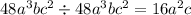 48a^3bc^2\div48a^3bc^2=16a^2c