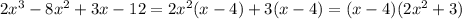 2x^3-8x^2+3x-12=2x^2(x -4)+3(x -4)=(x -4)(2x^2+3)