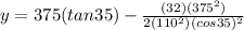 y = 375(tan35) - \frac{(32)(375^2)}{2(110^2)(cos35)^2}