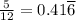 \frac{5}{12}=0.41\overline{6}
