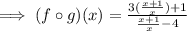 \implies (f\circ g)(x)=\frac{3(\frac{x+1}{x})+1}{\frac{x+1}{x}-4}
