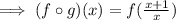 \implies (f\circ g)(x)=f(\frac{x+1}{x})
