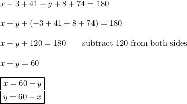 x-3+41+y+8+74=180\\\\x+y+(-3+41+8+74)=180\\\\x+y+120=180\qquad\text{subtract 120 from both sides}\\\\x+y=60\\\\\boxed{x=60-y}\\\boxed{y=60-x}