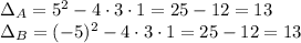 \Delta_A=5^2-4\cdot3\cdot1=25-12=13\\&#10;\Delta_B=(-5)^2-4\cdot3\cdot1=25-12=13\\