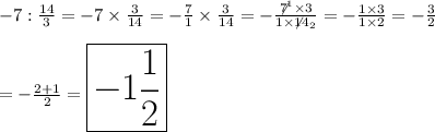 -7:\frac{14}{3}=-7\times\frac{3}{14}=-\frac{7}{1}\times\frac{3}{14}=-\frac{\not7^1\times3}{1\times\not14_2}=-\frac{1\times3}{1\times2}=-\frac{3}{2}\\\\=-\frac{2+1}{2}=\huge\boxed{-1\frac{1}{2}}