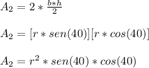 A_{2}=2* \frac{b*h}{2}  \\  \\ A_{2}= [r*sen(40)][r*cos(40)]\\  \\A_{2}= r^{2}*sen(40)*cos(40)