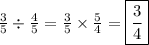 \frac{3}{5} \div \frac{4}{5} =  \frac{3}{5} \times  \frac{5}{4} =\boxed{\frac{3}{4} }