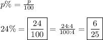 p\%=\frac{p}{100}\\\\24\%=\boxed{\frac{24}{100}}=\frac{24:4}{100:4}=\boxed{\frac{6}{25}}