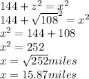 144 +z^{2}=x^{2}\\ 144 +\sqrt{108}^{2}=x^{2} \\ x^{2} =144+108\\ x^{2} =252\\ x=\sqrt{252} miles\\ x=15.87 miles