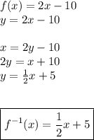 f(x) =2x-10 \\ y=2x-10 \\  \\ x = 2y-10 \\ 2y = x+10 \\ y= \frac{1}{2} x+5 \\  \\  \\ \boxed {f^{-1}(x)= \frac{1}{2} x+5}