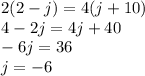 2(2-j)=4(j+10)\\&#10;4-2j=4j+40\\&#10;-6j=36\\&#10;j=-6