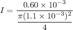 I=\dfrac{0.60\times10^{-3}}{\dfrac{\pi(1.1\times10^{-3})^2}{4}}