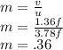 m=\frac{v}{u} \\m=\frac{1.36f}{3.78f}\\m=.36